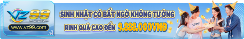 vz99 - Sinh nhật nhận quà cao nhất 9.888.000 vnđ - vz99.luxury